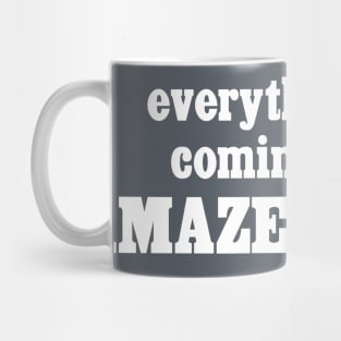 Everything's Coming Up Amazeballs Mug